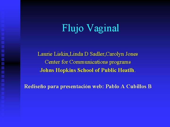 Flujo Vaginal Laurie Liskin, Linda D Sadler, Carolyn Jones Center for Communications programs Johns