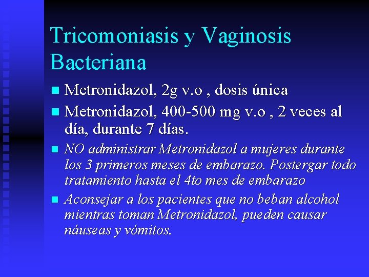 Tricomoniasis y Vaginosis Bacteriana Metronidazol, 2 g v. o , dosis única n Metronidazol,
