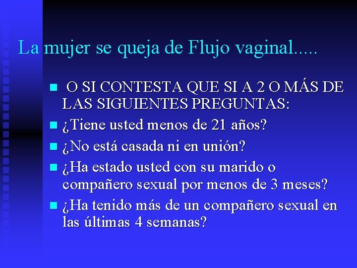 La mujer se queja de Flujo vaginal. . . O SI CONTESTA QUE SI