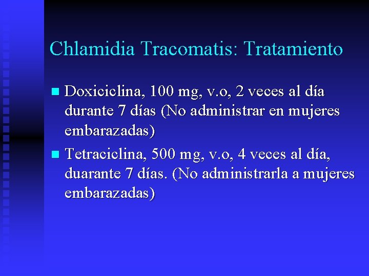 Chlamidia Tracomatis: Tratamiento Doxiciclina, 100 mg, v. o, 2 veces al día durante 7