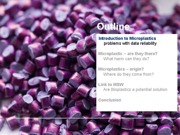 Outline Introduction to Microplastics problems with data reliability Microplastic – are they there? What
