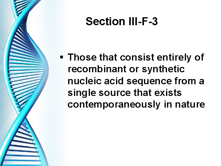 Section III-F-3 § Those that consist entirely of recombinant or synthetic nucleic acid sequence