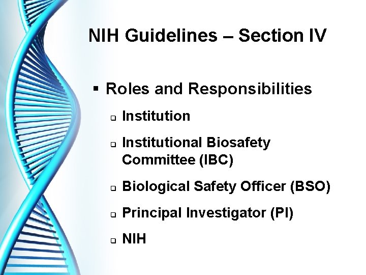 NIH Guidelines – Section IV § Roles and Responsibilities q q Institutional Biosafety Committee