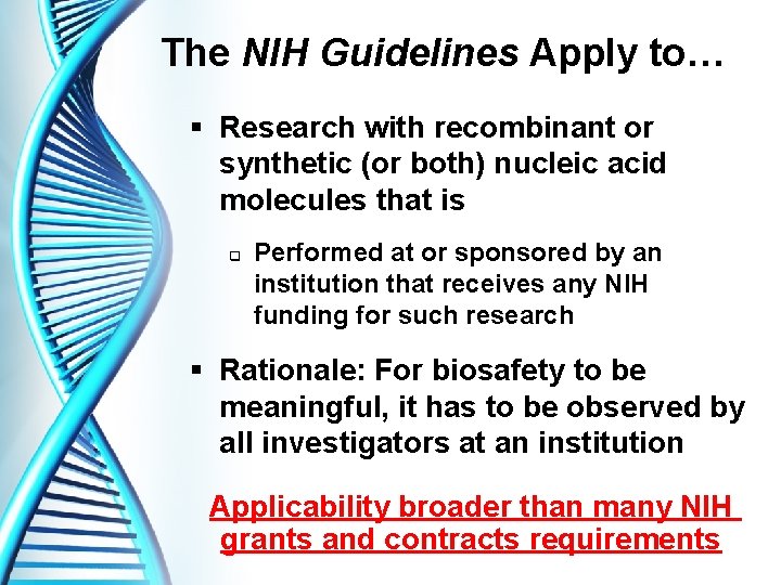 The NIH Guidelines Apply to… § Research with recombinant or synthetic (or both) nucleic