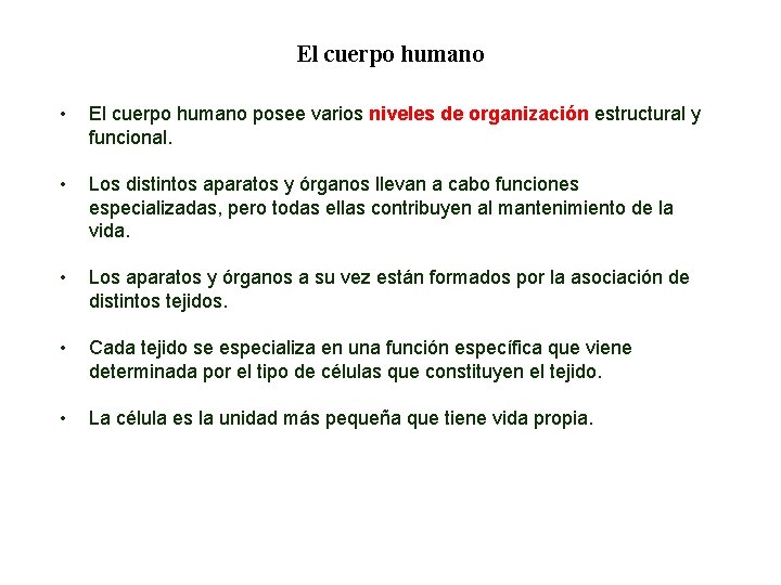 01 El cuerpo humano • El cuerpo humano posee varios niveles de organización estructural 01 El cuerpo humano • El cuerpo humano posee varios niveles de organización estructural
