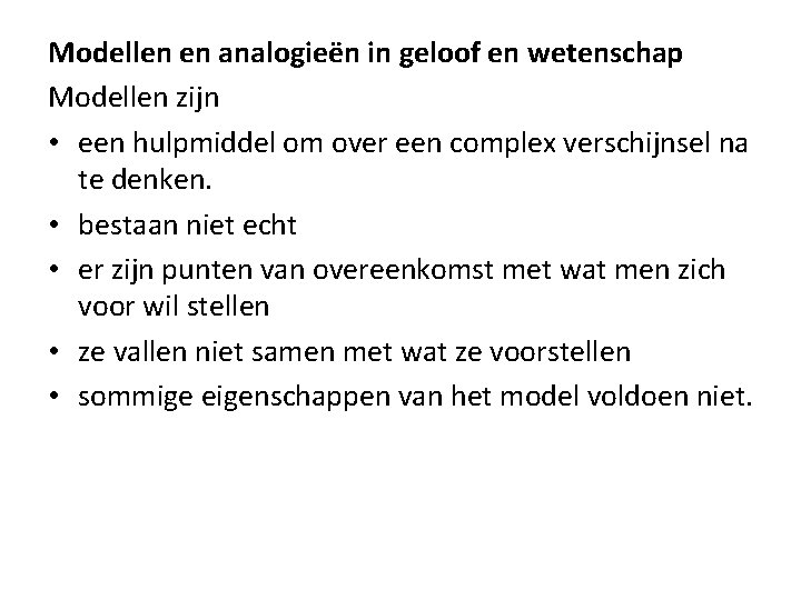 Modellen en analogieën in geloof en wetenschap Modellen zijn • een hulpmiddel om over