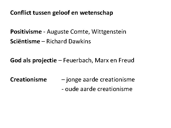 Conflict tussen geloof en wetenschap Positivisme - Auguste Comte, Wittgenstein Sciëntisme – Richard Dawkins