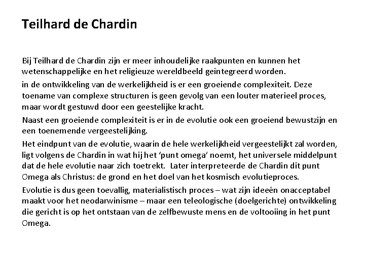 Teilhard de Chardin Bij Teilhard de Chardin zijn er meer inhoudelijke raakpunten en kunnen