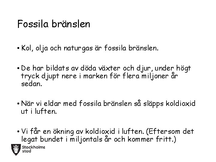 Fossila bränslen • Kol, olja och naturgas är fossila bränslen. • De har bildats
