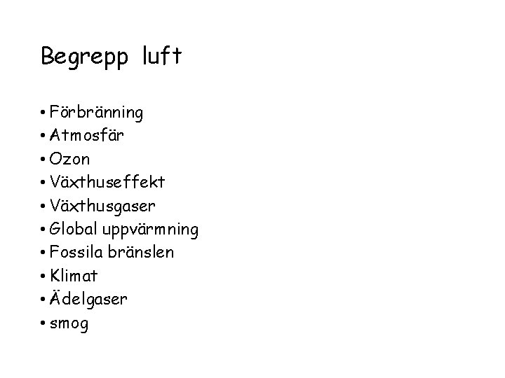 Begrepp luft • Förbränning • Atmosfär • Ozon • Växthuseffekt • Växthusgaser • Global