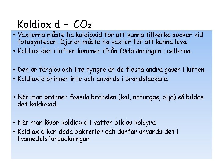 Koldioxid – CO₂ • Växterna måste ha koldioxid för att kunna tillverka socker vid