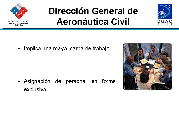 Dirección General de Aeronáutica Civil • Implica una mayor carga de trabajo. • Asignación