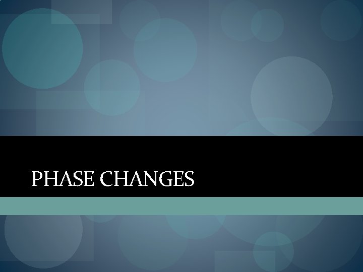 PHASE CHANGES 