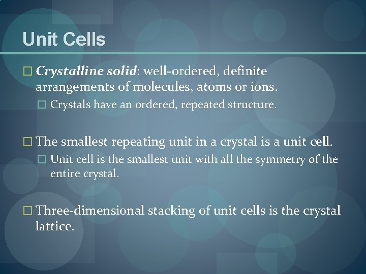 Unit Cells � Crystalline solid: well-ordered, definite arrangements of molecules, atoms or ions. �