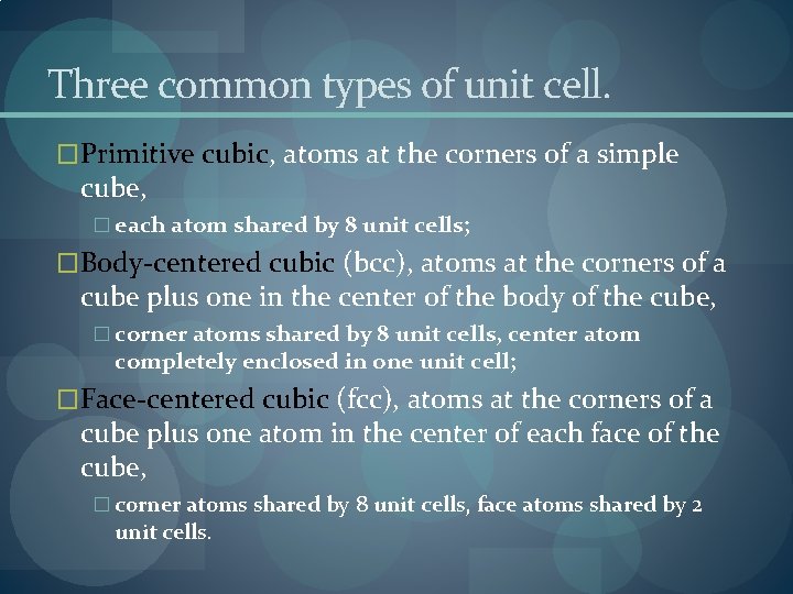 Three common types of unit cell. �Primitive cubic, atoms at the corners of a