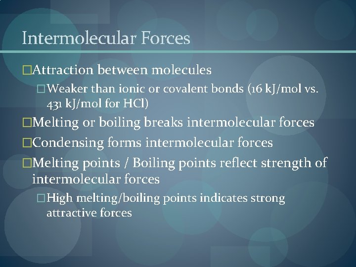 Intermolecular Forces �Attraction between molecules �Weaker than ionic or covalent bonds (16 k. J/mol