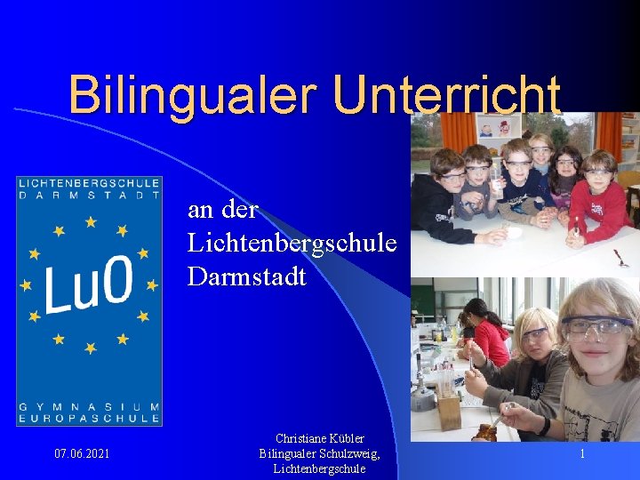 Bilingualer Unterricht an der Lichtenbergschule Darmstadt 07. 06. 2021 Christiane Kübler Bilingualer Schulzweig, Lichtenbergschule