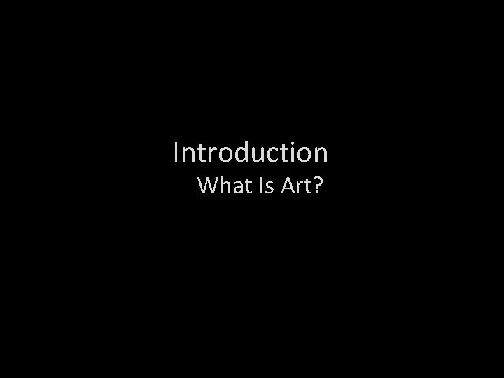 Introduction What Is Art? 