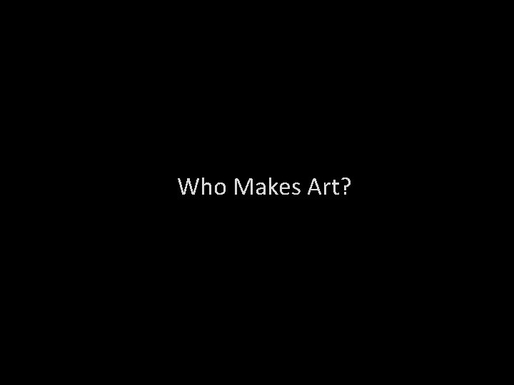 Who Makes Art? 