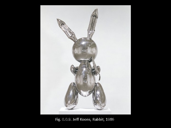 Fig. 0. 0. 9. Jeff Koons, Rabbit, 1986. 