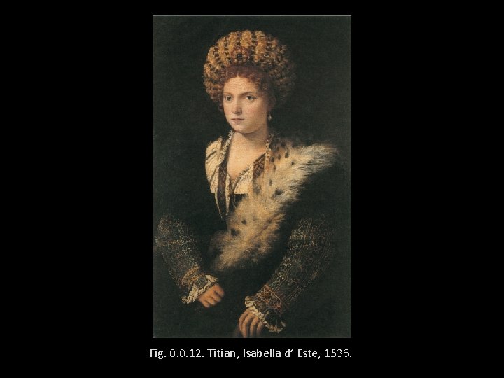 Fig. 0. 0. 12. Titian, Isabella d’ Este, 1536. 