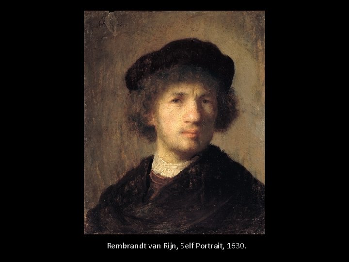Rembrandt van Rijn, Self Portrait, 1630. 