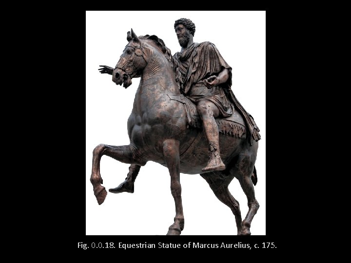 Fig. 0. 0. 18. Equestrian Statue of Marcus Aurelius, c. 175. 
