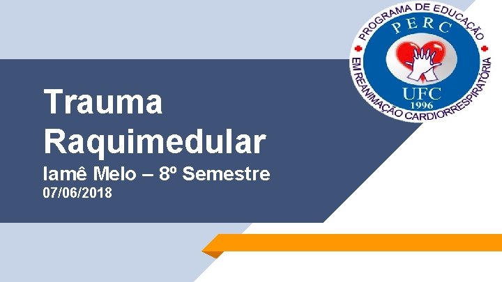 Trauma Raquimedular Iamê Melo – 8º Semestre 07/06/2018 