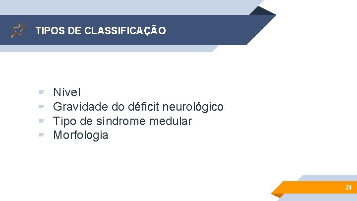 TIPOS DE CLASSIFICAÇÃO ▰ ▰ Nível Gravidade do déficit neurológico Tipo de síndrome medular