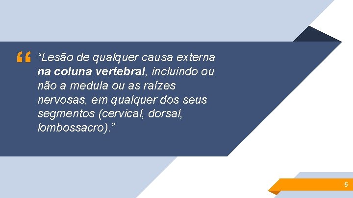 “ “Lesão de qualquer causa externa na coluna vertebral, incluindo ou não a medula