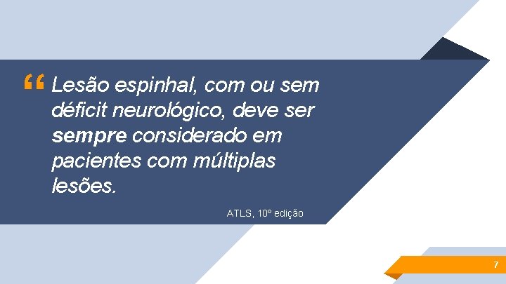 “ Lesão espinhal, com ou sem déficit neurológico, deve ser sempre considerado em pacientes