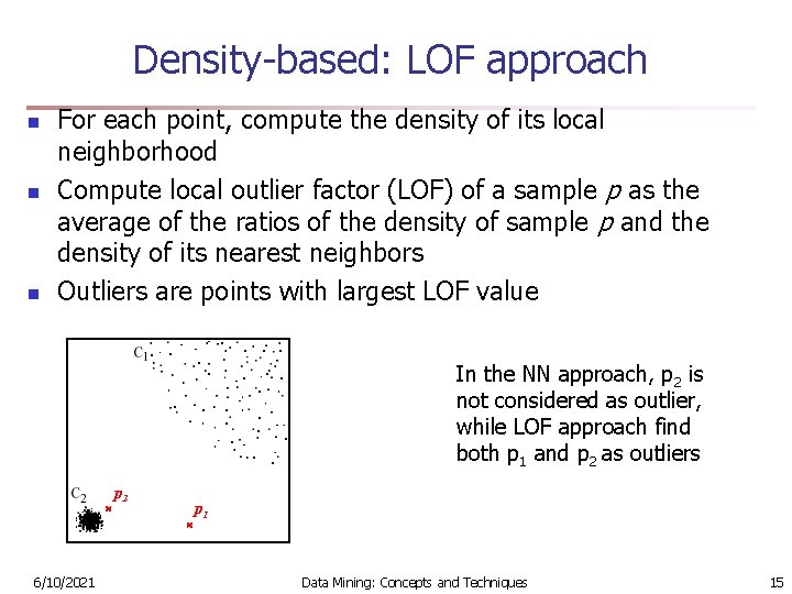 Density-based: LOF approach n n n For each point, compute the density of its