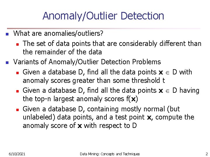 Anomaly/Outlier Detection n n What are anomalies/outliers? n The set of data points that