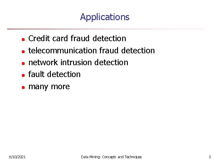 Applications n n n 6/10/2021 Credit card fraud detection telecommunication fraud detection network intrusion