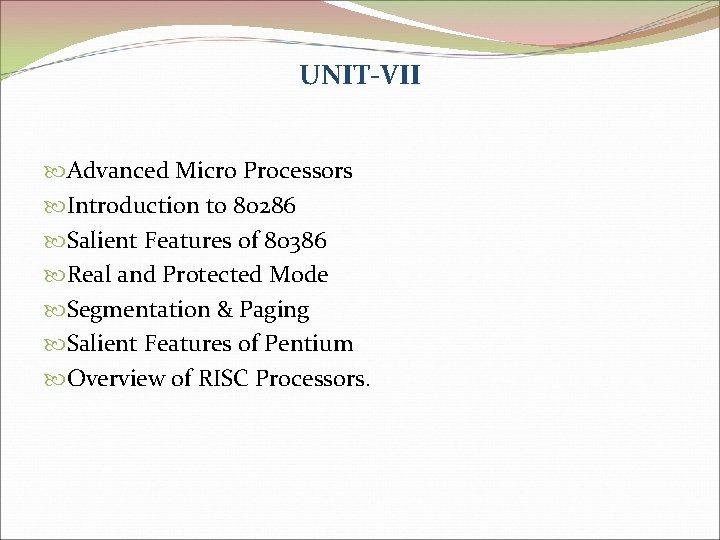 UNIT-VII Advanced Micro Processors Introduction to 80286 Salient Features of 80386 Real and Protected