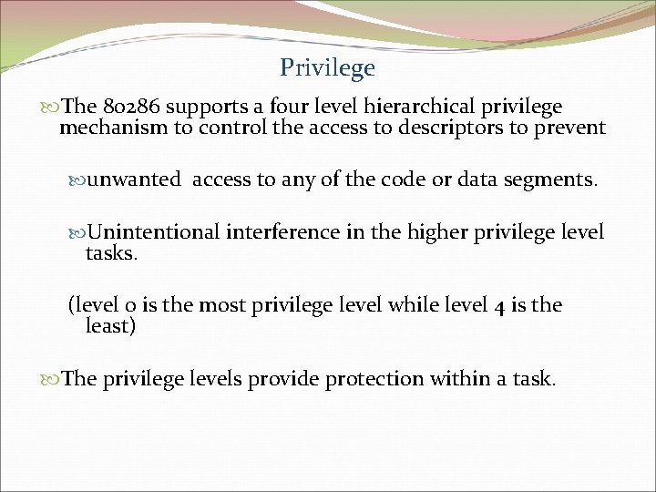 Privilege The 80286 supports a four level hierarchical privilege mechanism to control the access