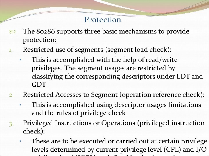 Protection The 80286 supports three basic mechanisms to provide protection: 1. Restricted use of