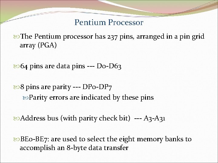 Pentium Processor The Pentium processor has 237 pins, arranged in a pin grid array