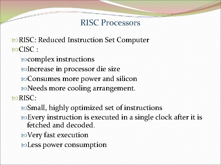 RISC Processors RISC: Reduced Instruction Set Computer CISC : complex instructions Increase in processor