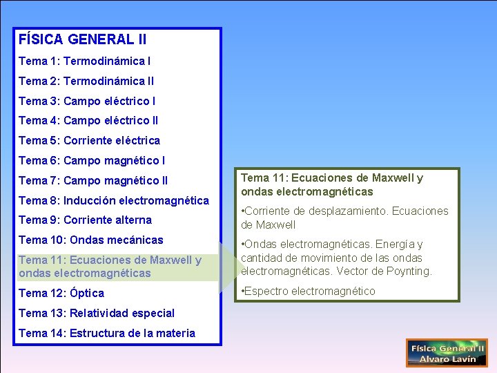 FÍSICA GENERAL II Tema 1: Termodinámica I Tema 2: Termodinámica II Tema 3: Campo