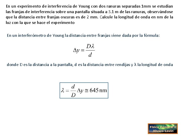 En un experimento de interferencia de Young con dos ranuras separadas 1 mm se