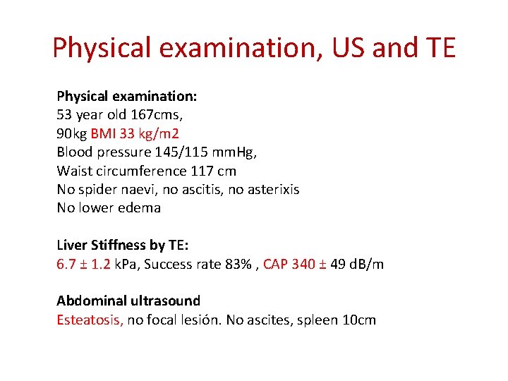 Physical examination, US and TE Physical examination: 53 year old 167 cms, 90 kg