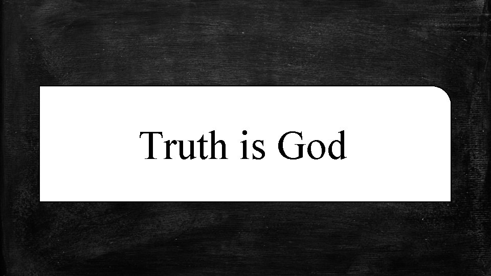 Truth is God 