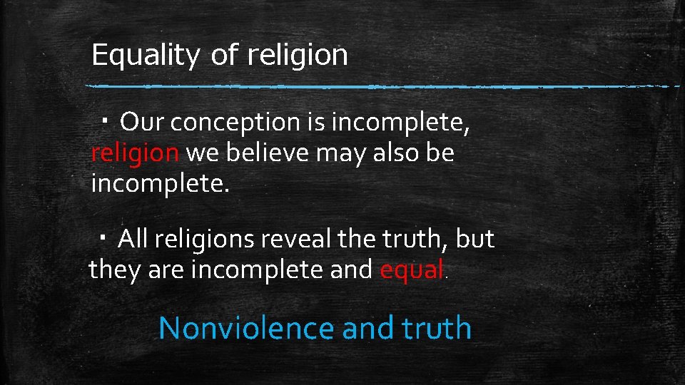 Equality of religion ・Our conception is incomplete, religion we believe may also be incomplete.