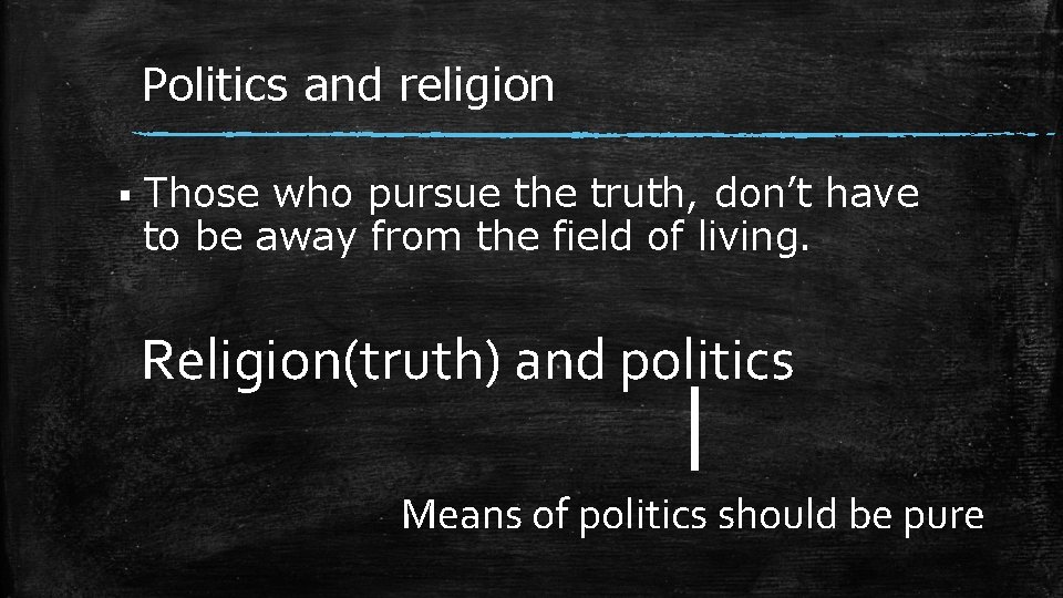 Politics and religion § Those who pursue the truth, don’t have to be away