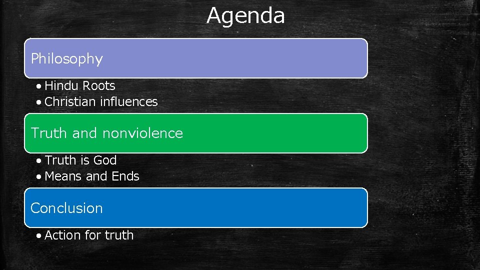 Agenda Philosophy • Hindu Roots • Christian influences Truth and nonviolence • Truth is