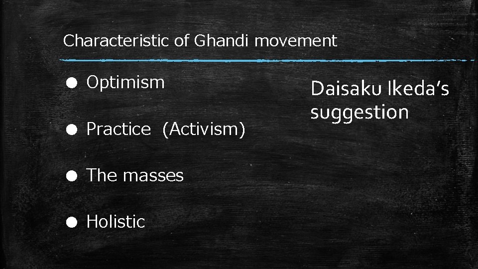 Characteristic of Ghandi movement ● Optimism ● Practice (Activism) ● The masses ● Holistic