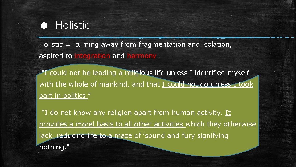 ● Holistic = turning away from fragmentation and isolation, aspired to integration and harmony.