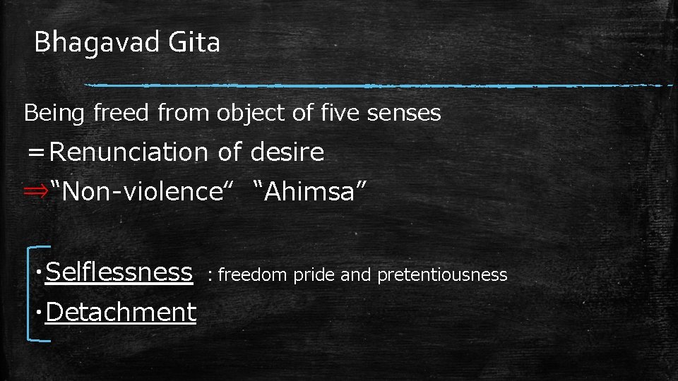 Bhagavad Gita Being freed from object of five senses ＝Renunciation of desire ⇒‟Non-violence“ ‟Ahimsa”