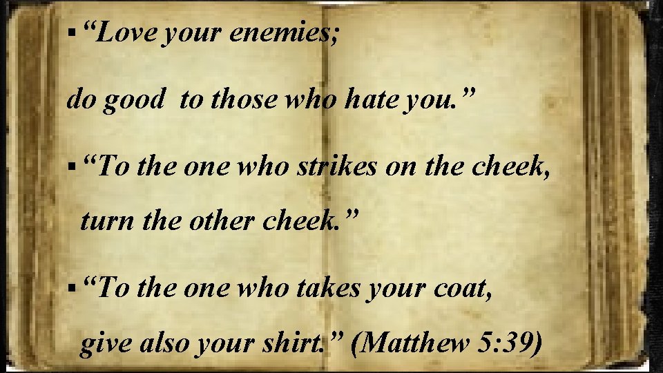 § “Love your enemies; do good to those who hate you. ” § “To
